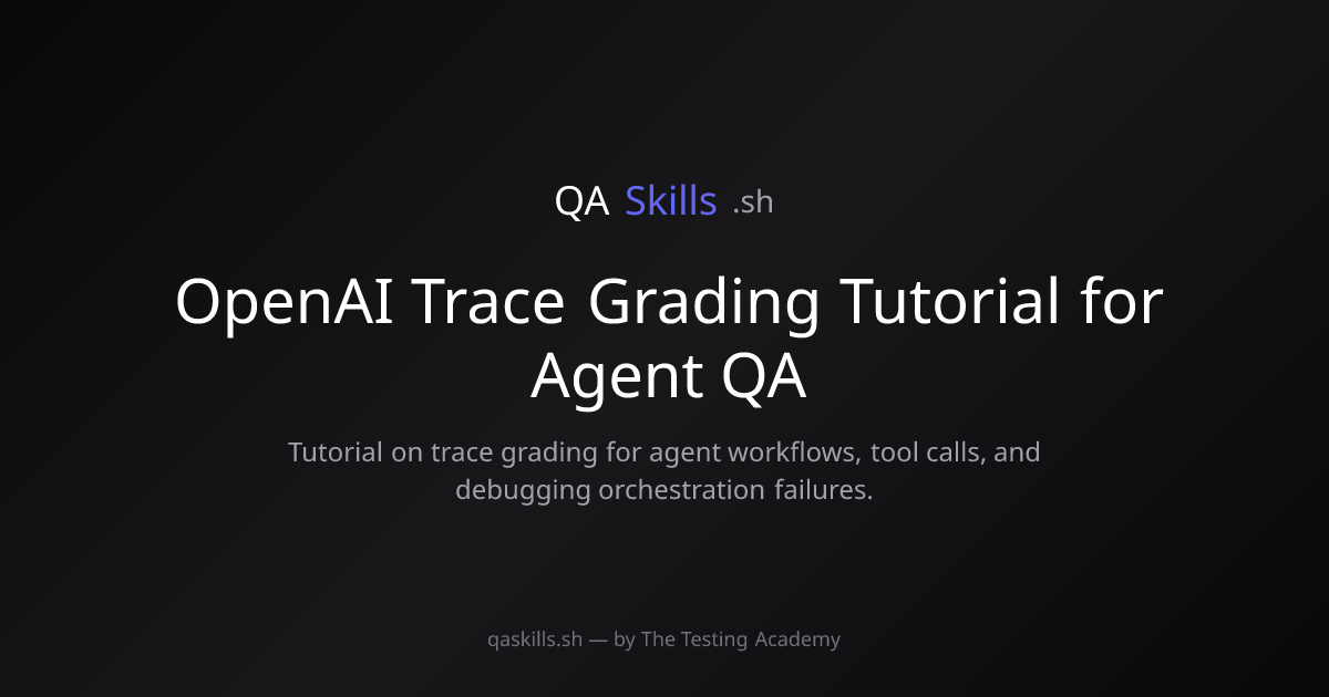 OpenAI Trace Grading Tutorial for Agent QA | QASkills.sh