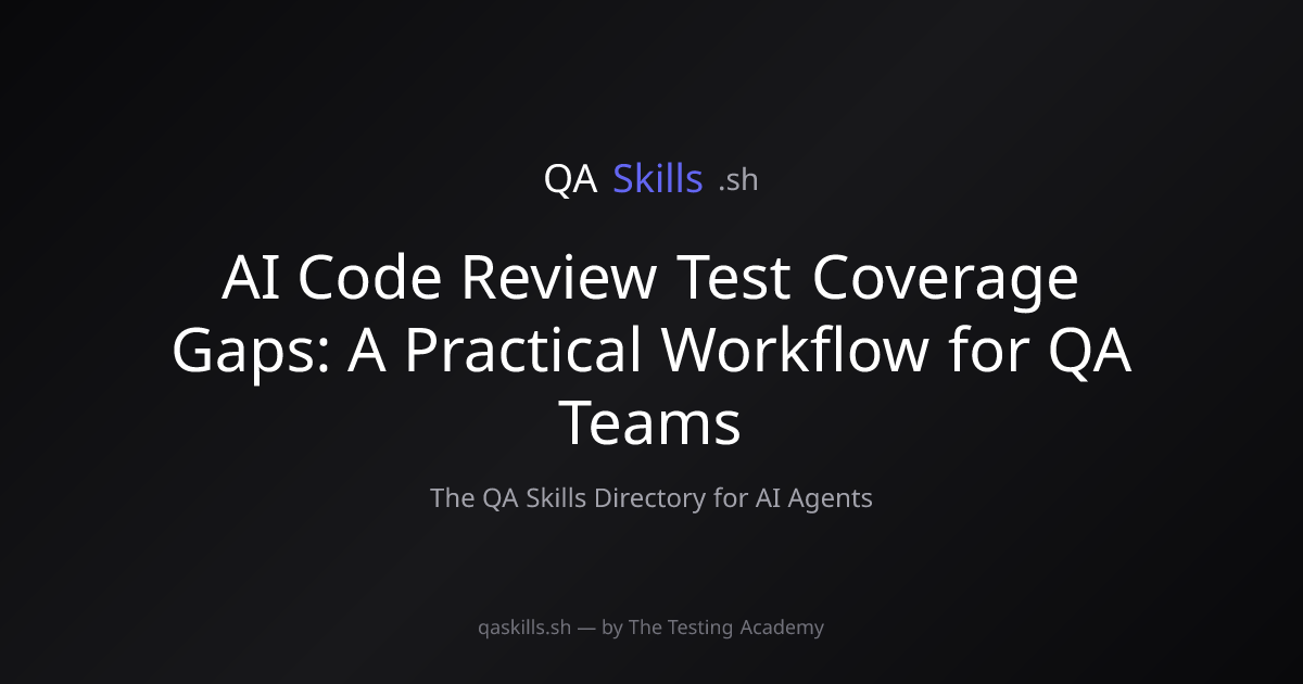 AI Code Review Test Coverage Gaps: A Practical Workflow for QA Teams ...