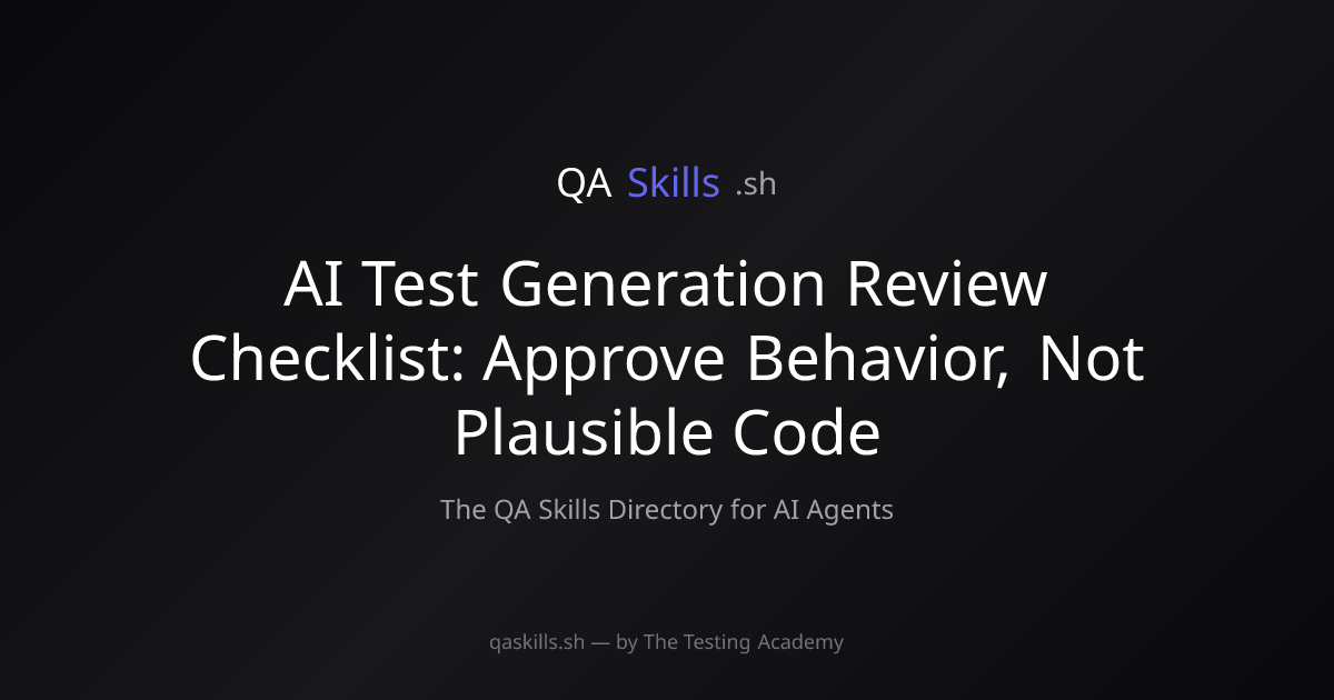 AI Test Generation Review Checklist: Approve Behavior, Not Plausible ...