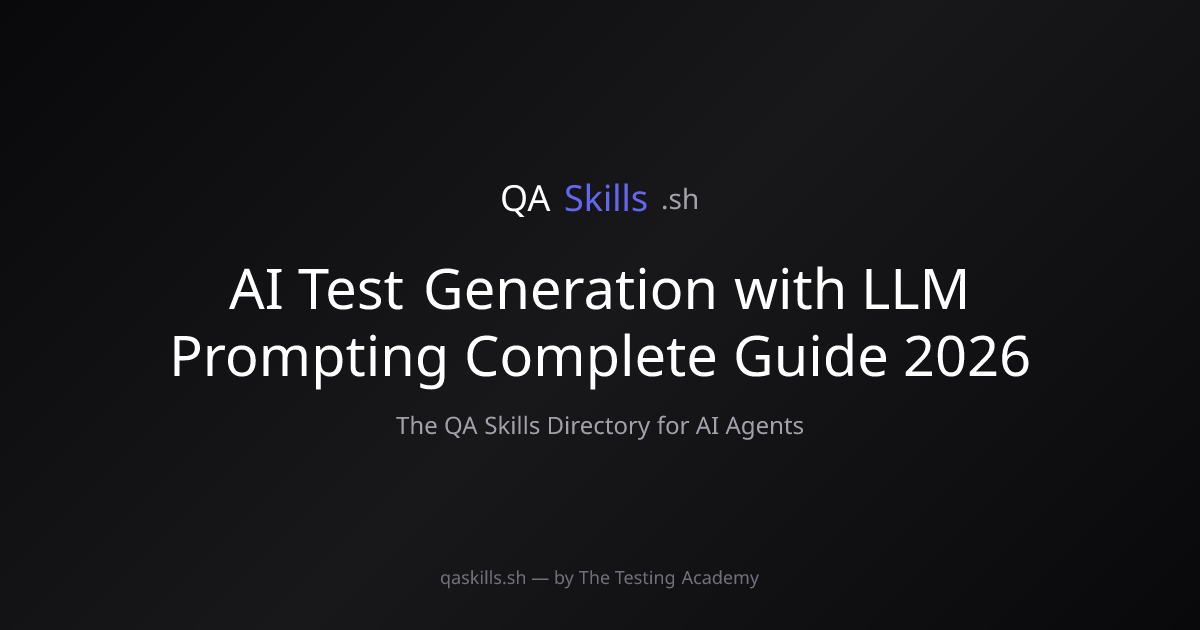 AI Test Generation with LLM Prompting Complete Guide 2026 | QASkills.sh