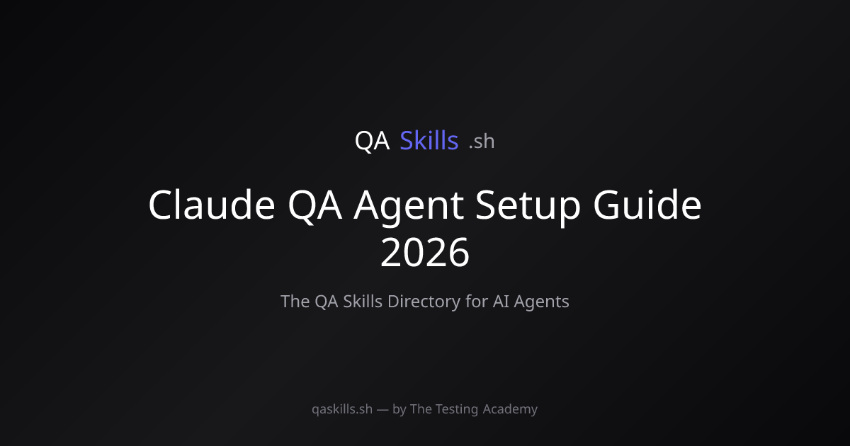 Claude QA Agent Setup Guide 2026 | QASkills.sh