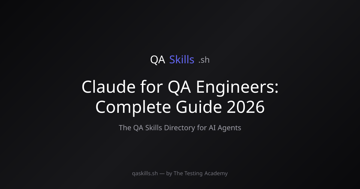 Claude for QA Engineers: Complete Guide 2026 | QASkills.sh