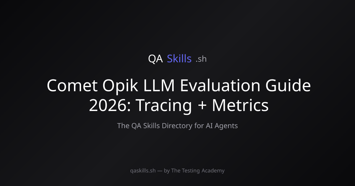 Comet Opik LLM Evaluation Guide 2026: Tracing + Metrics | QASkills.sh