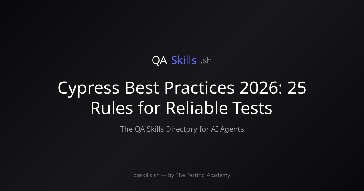 Cypress Best Practices 2026: 25 Rules for Reliable Tests | QASkills.sh