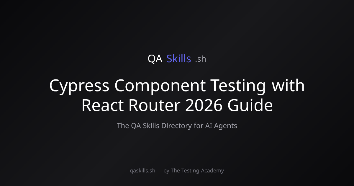 Cypress Component Testing with React Router 2026 Guide | QASkills.sh