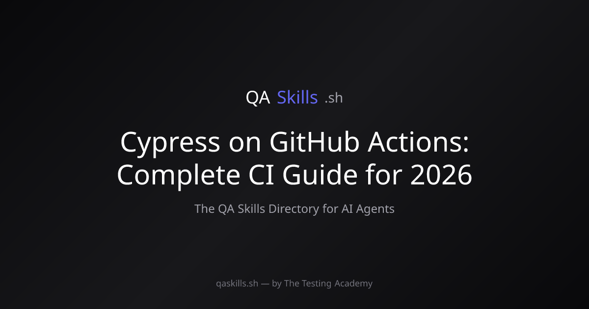Cypress on GitHub Actions: Complete CI Guide for 2026 | QASkills.sh