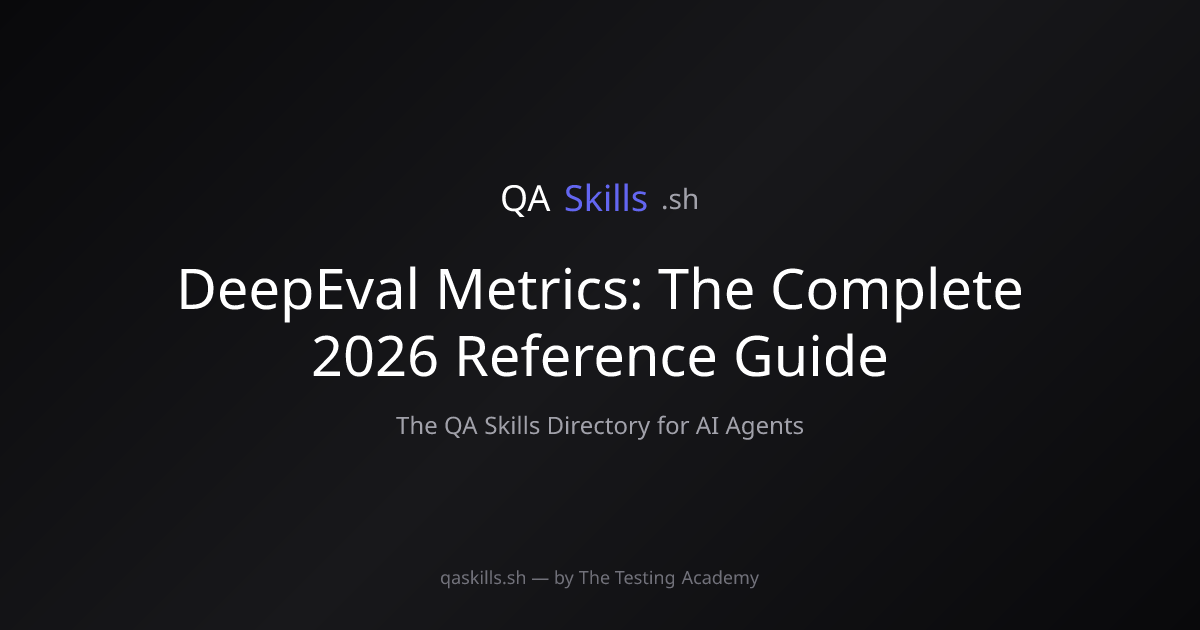 DeepEval Metrics: The Complete 2026 Reference Guide | QASkills.sh