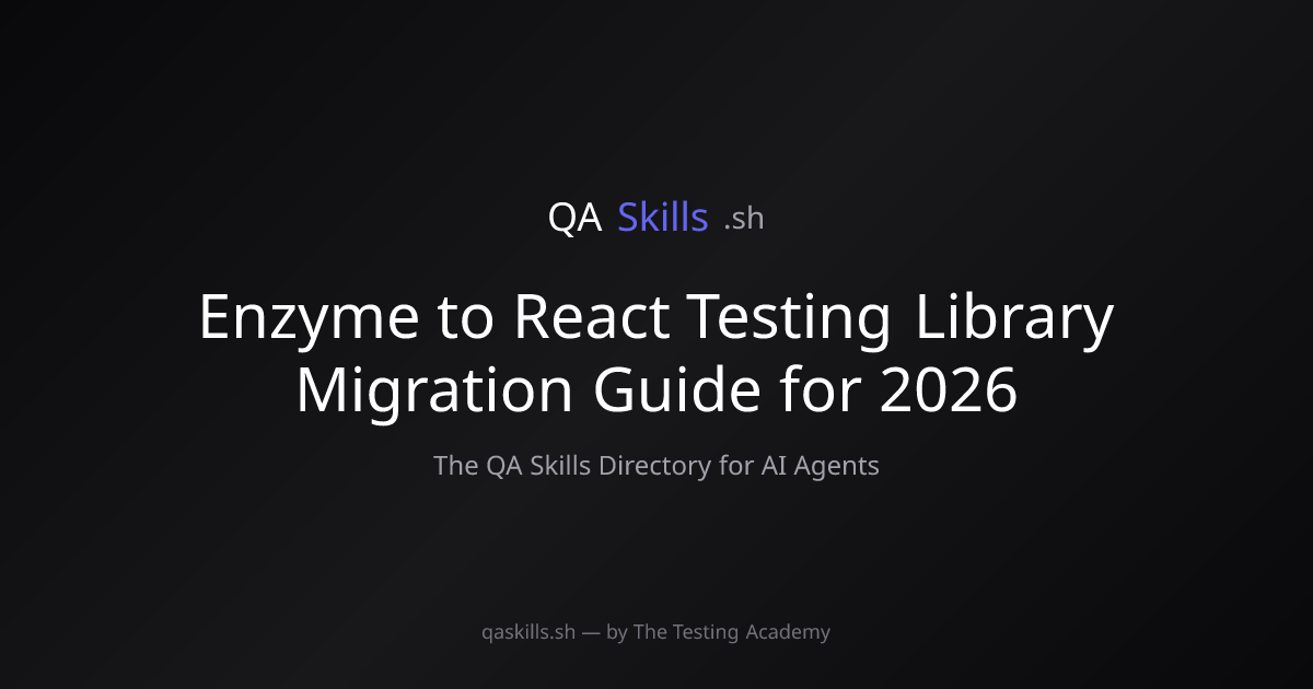Enzyme to React Testing Library Migration Guide for 2026 | QASkills.sh
