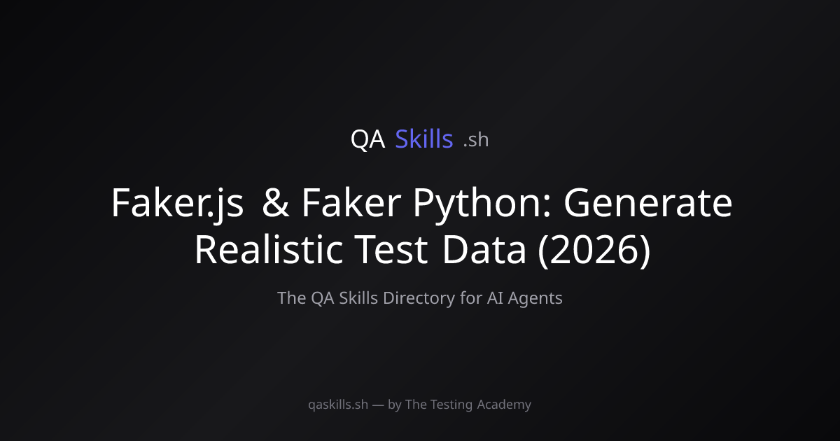 Faker.js & Faker Python: Generate Realistic Test Data (2026) | QASkills.sh