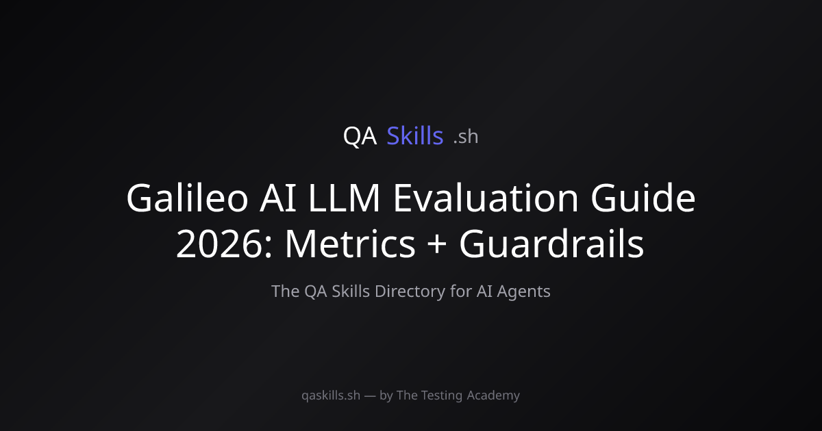 Galileo AI LLM Evaluation Guide 2026: Metrics + Guardrails | QASkills.sh
