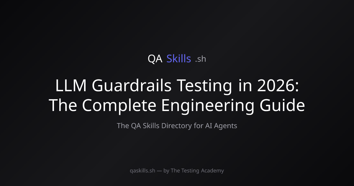 LLM Guardrails Testing in 2026: The Complete Engineering Guide ...