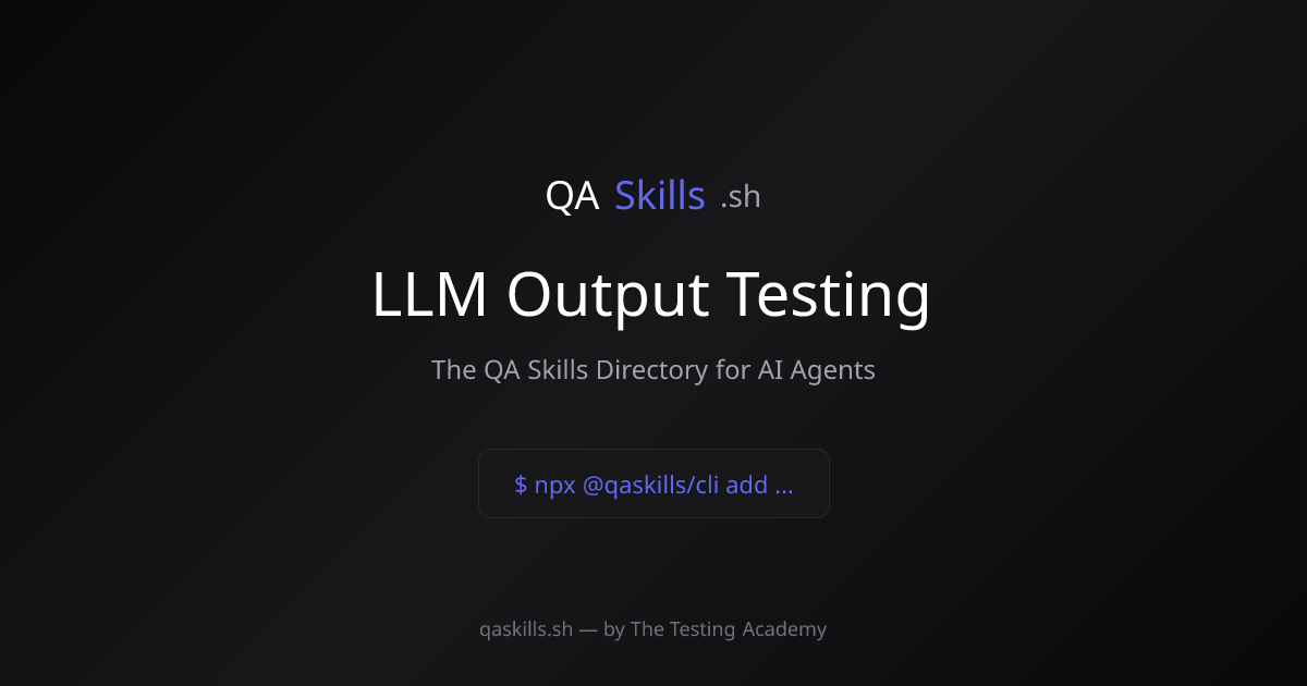 LLM Output Testing | QASkills.sh