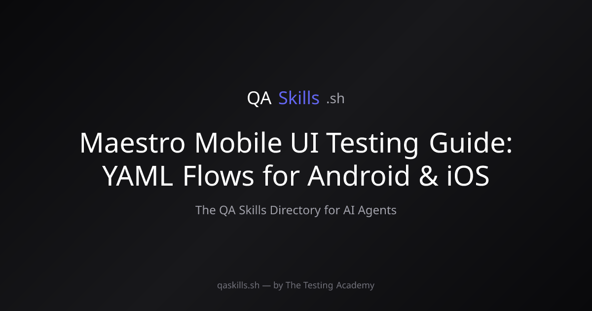 Maestro Mobile UI Testing Guide: YAML Flows for Android & iOS | QASkills.sh