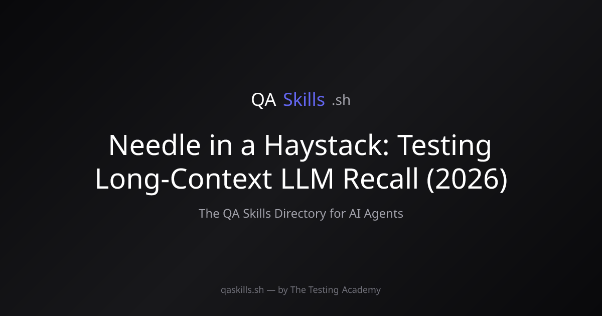 Needle in a Haystack: Testing Long-Context LLM Recall (2026) | QASkills.sh