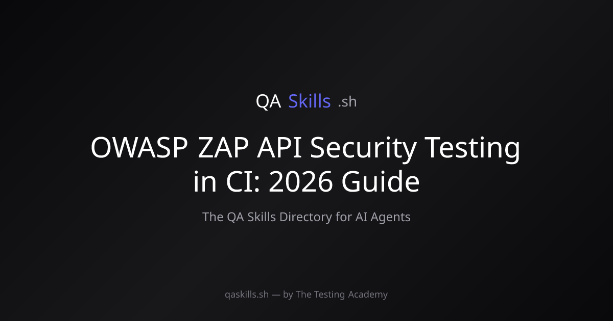 OWASP ZAP API Security Testing in CI: 2026 Guide | QASkills.sh