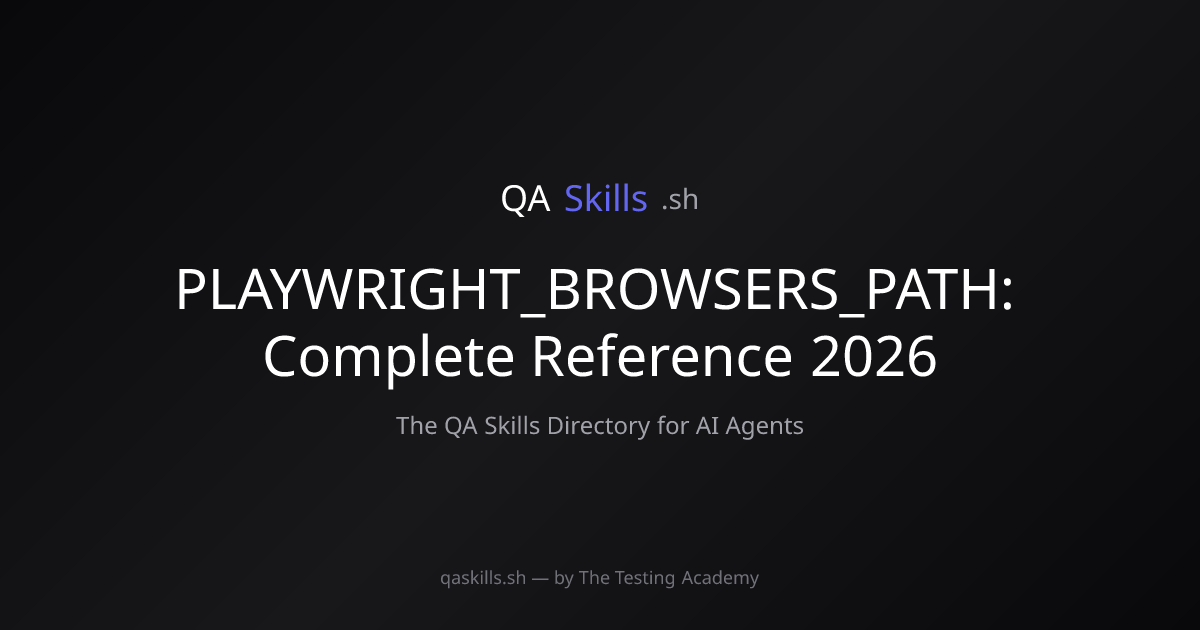 PLAYWRIGHT_BROWSERS_PATH: Complete Reference 2026 | QASkills.sh