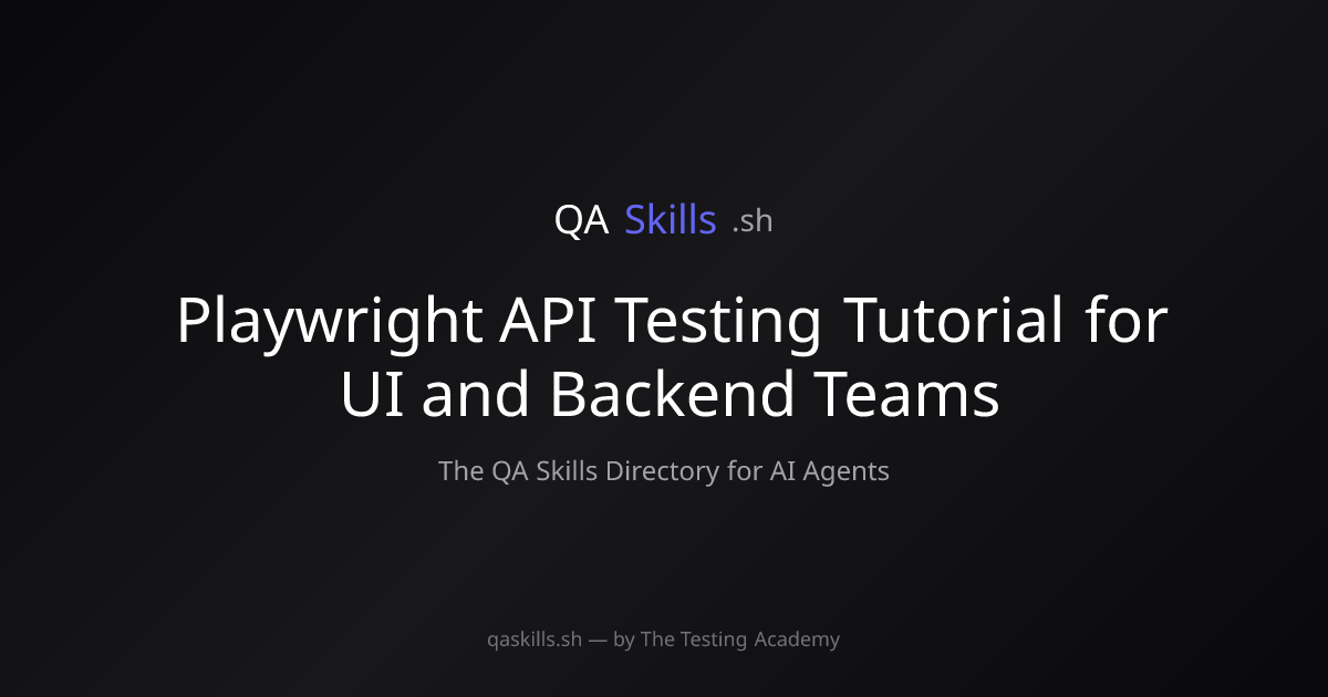 Playwright API Testing Tutorial for UI and Backend Teams | QASkills.sh