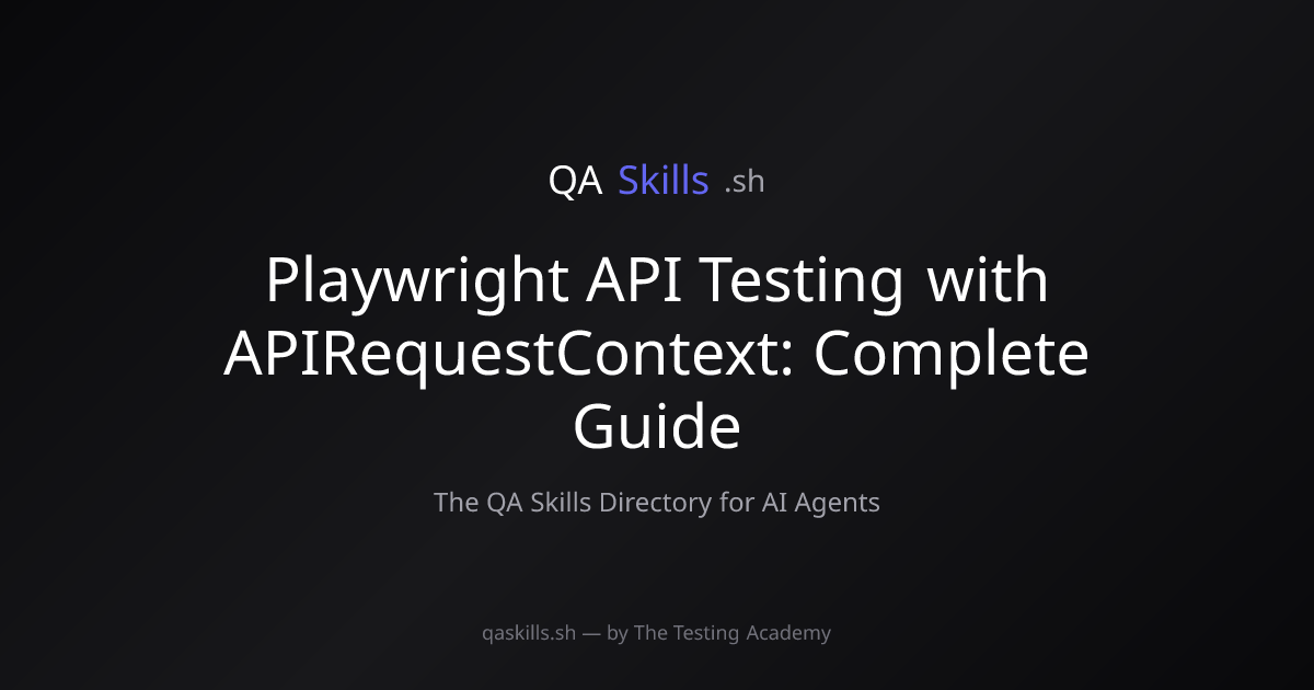Playwright API Testing with APIRequestContext: Complete Guide | QASkills.sh