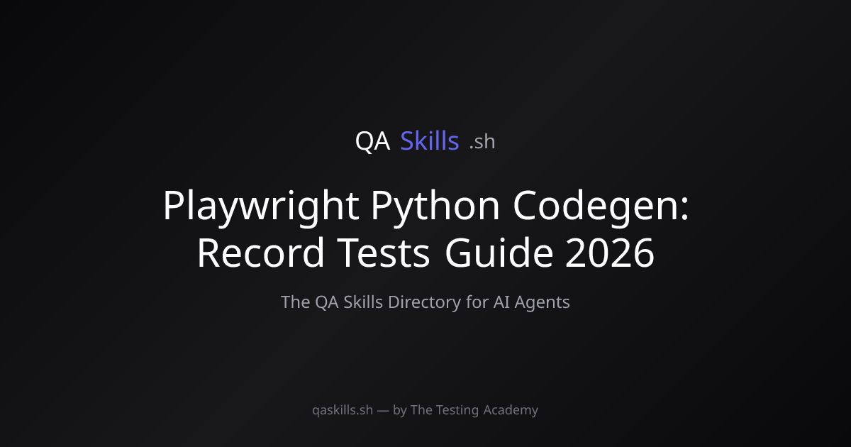 Playwright Python Codegen: Record Tests Guide 2026 | QASkills.sh