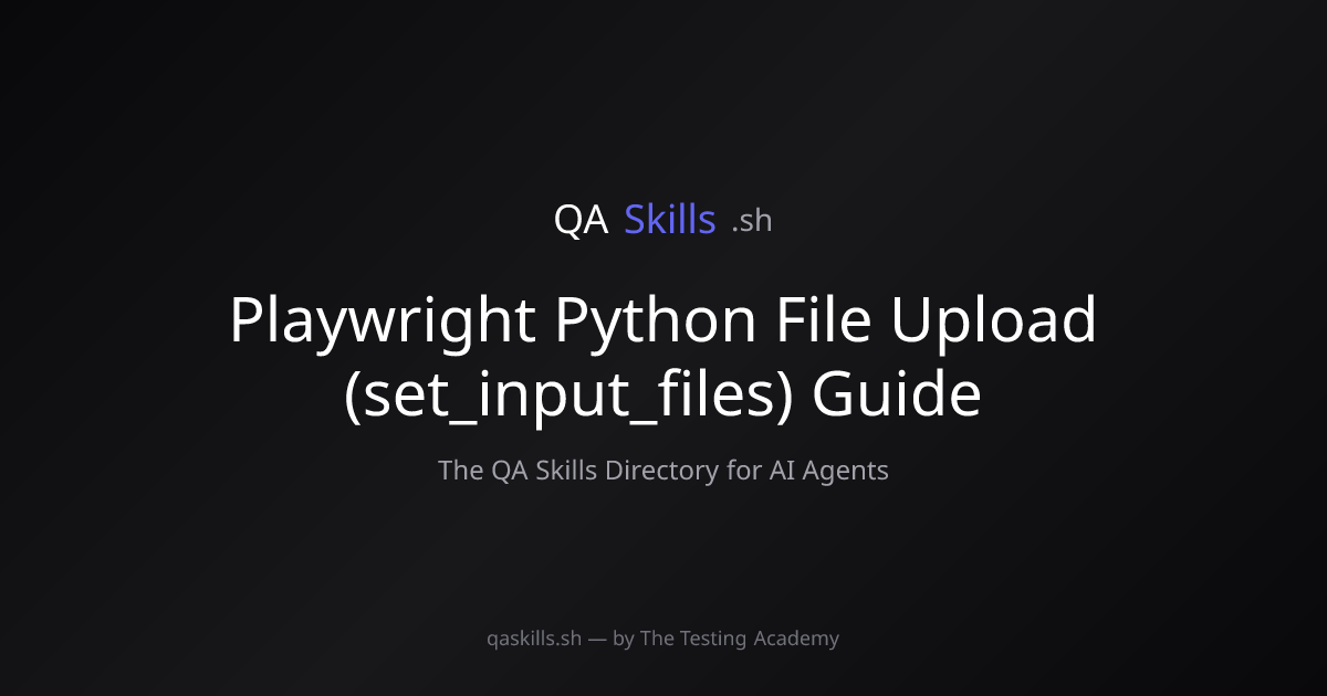 Playwright Python File Upload (set_input_files) Guide | QASkills.sh