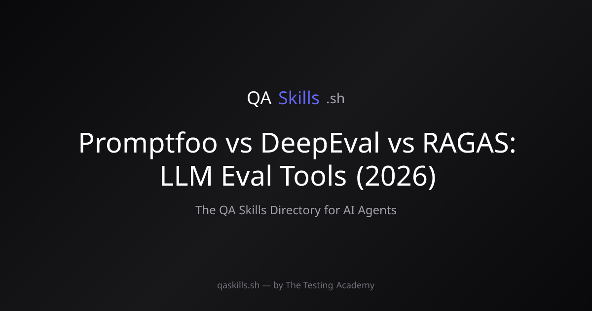 Promptfoo vs DeepEval vs RAGAS: LLM Eval Tools (2026) | QASkills.sh
