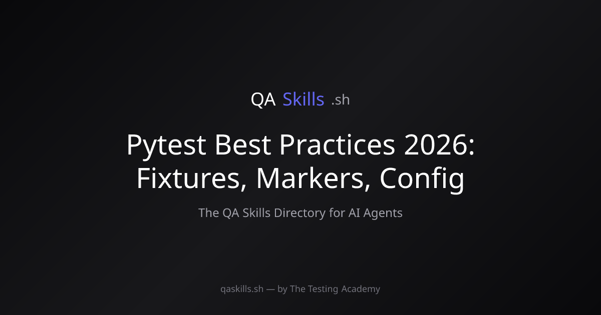 Pytest Best Practices 2026: Fixtures, Markers, Config | QASkills.sh
