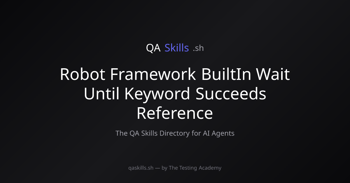 Robot Framework BuiltIn Wait Until Keyword Succeeds Reference | QASkills.sh
