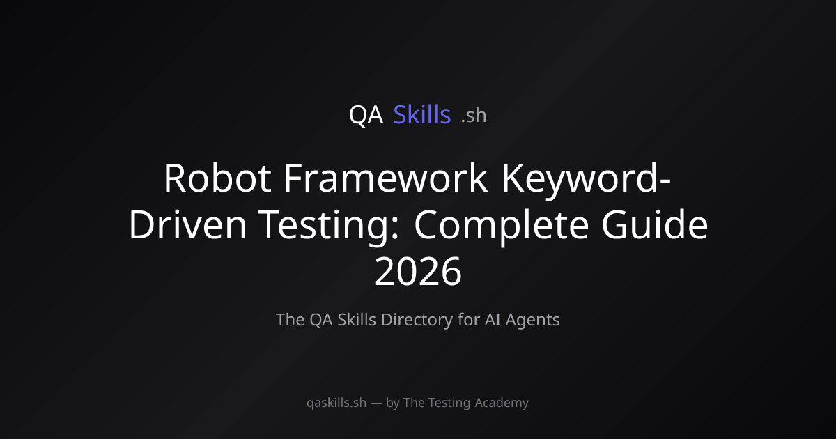 Robot Framework Keyword-Driven Testing: Complete Guide 2026 | QASkills.sh
