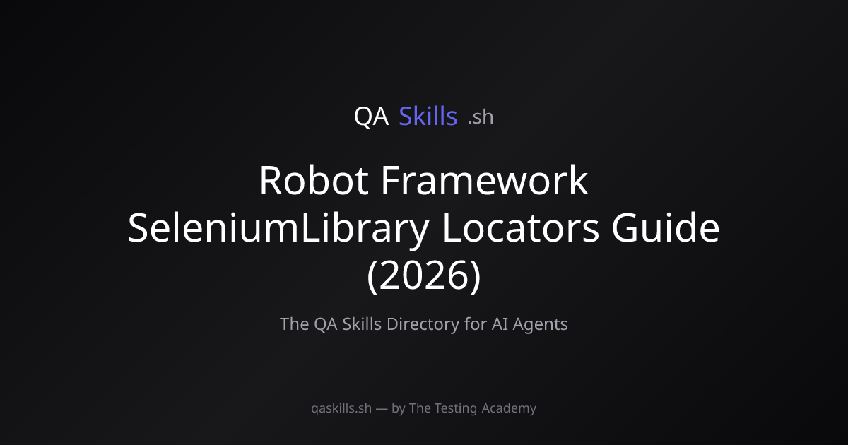 Robot Framework SeleniumLibrary Locators Guide (2026) | QASkills.sh