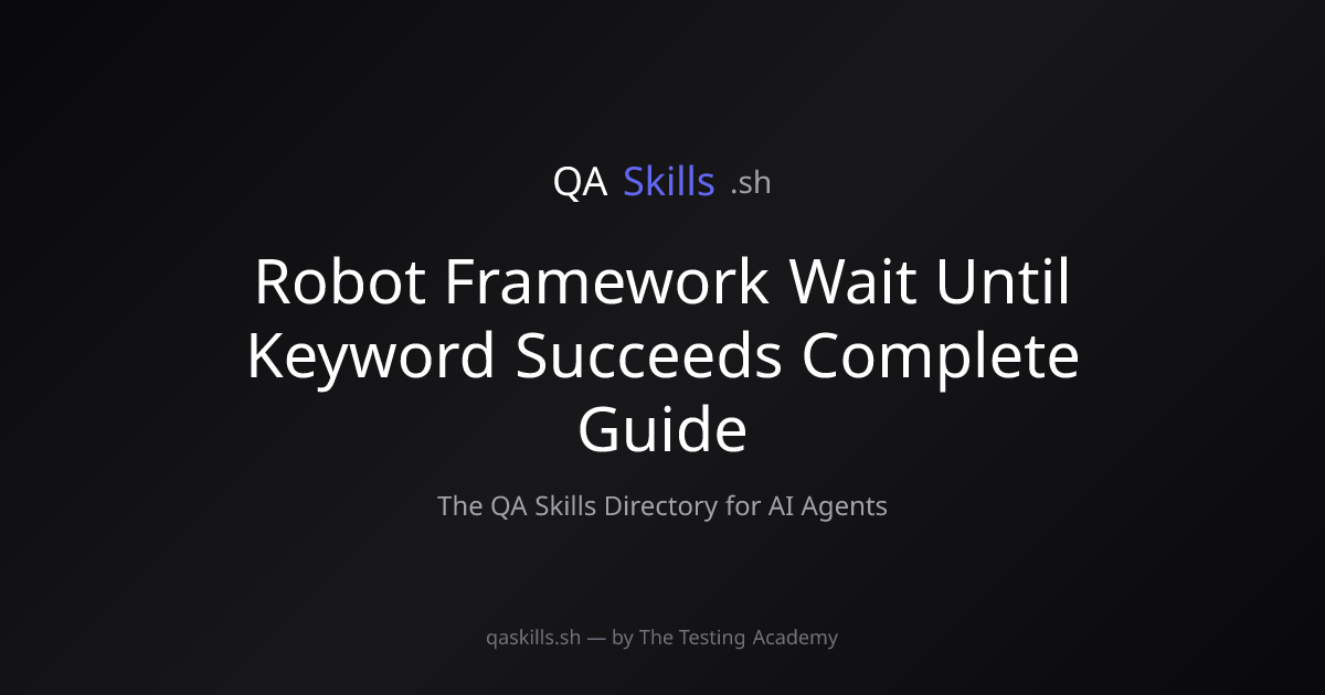 Robot Framework Wait Until Keyword Succeeds Complete Guide | QASkills.sh