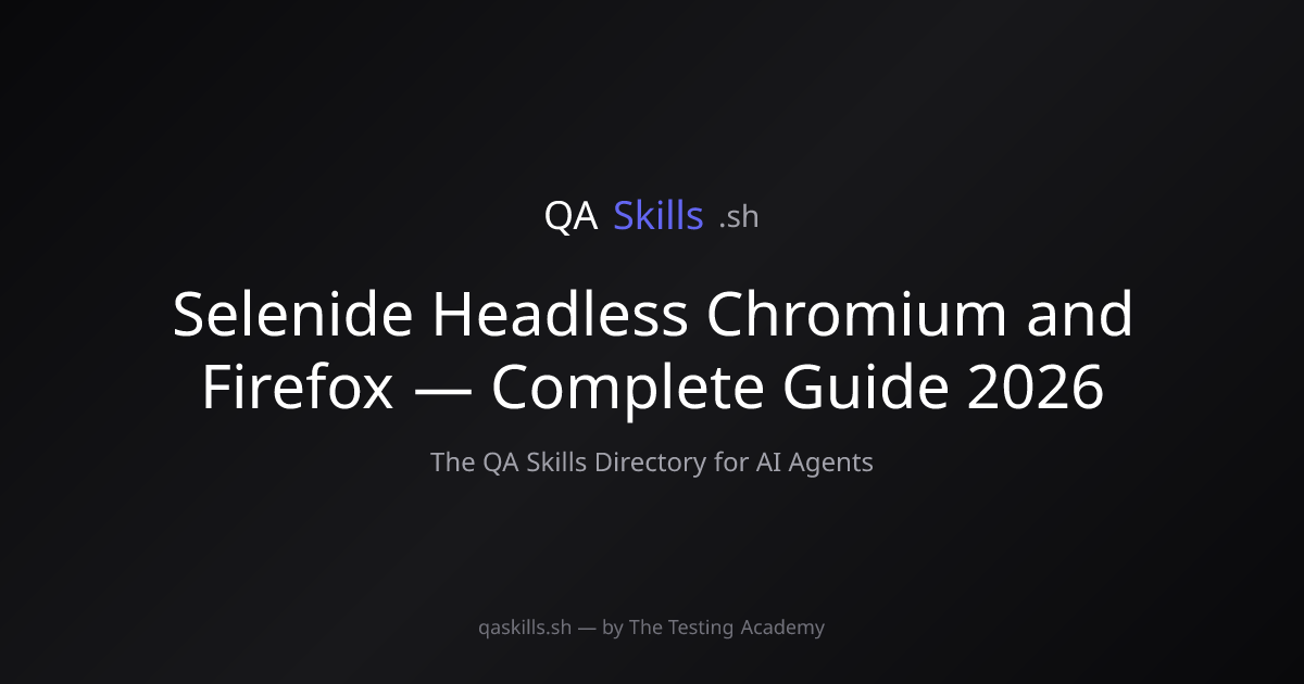 Selenide Headless Chromium and Firefox — Complete Guide 2026 | QASkills.sh