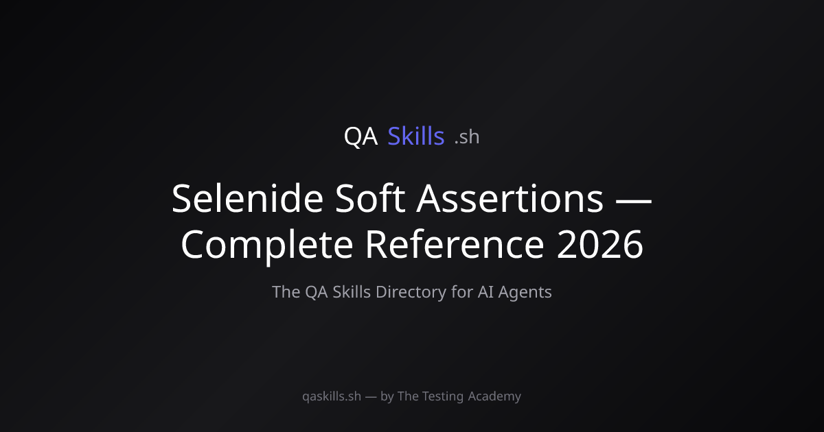 Selenide Soft Assertions — Complete Reference 2026 | QASkills.sh