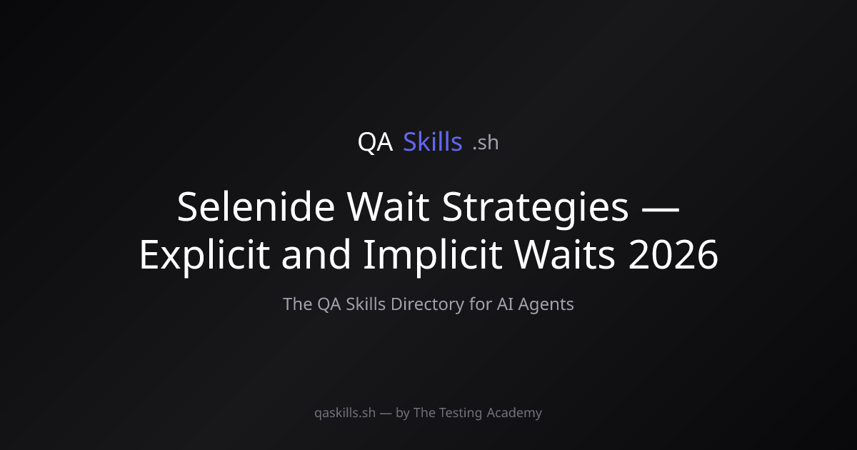 Selenide Wait Strategies — Explicit and Implicit Waits 2026 | QASkills.sh