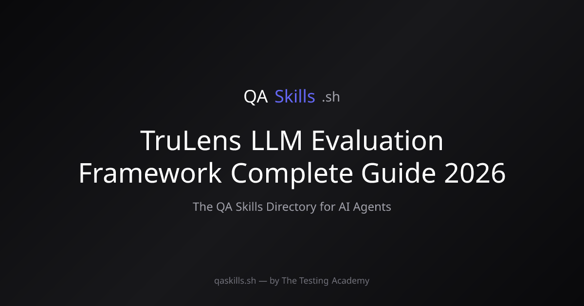 TruLens LLM Evaluation Framework Complete Guide 2026 | QASkills.sh