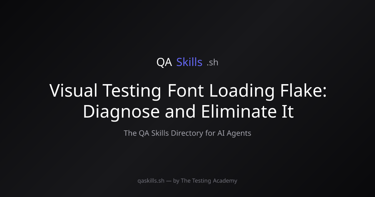 Visual Testing Font Loading Flake: Diagnose and Eliminate It | QASkills.sh